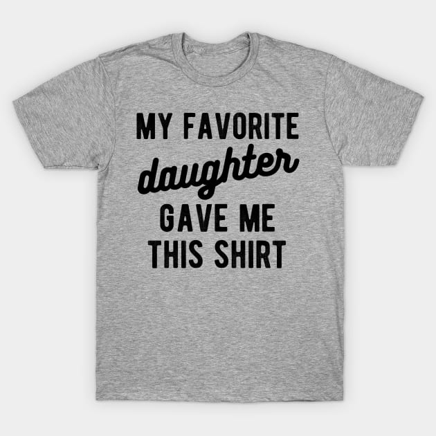 dad shirt from daughter My favorite daughter T-Shirt by Gaming champion